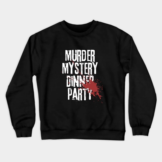 Murder Mystery Dinner Party Crewneck Sweatshirt by TriHarder12